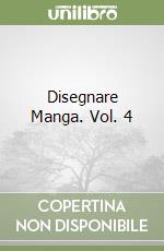 Disegnare Manga. Vol. 4