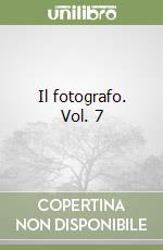 Il fotografo. Vol. 7