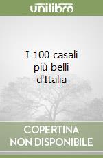 I 100 casali più belli d'Italia libro