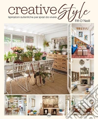 Creative style. Ispirazioni autentiche per spazi da vivere