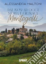 Dal 1939 ad oggi. Storia e cronaca. Montegelli