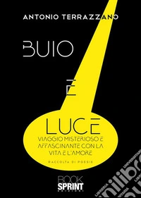 Buio e luce. Viaggio misterioso e affascinante con la vita e l'amore libro