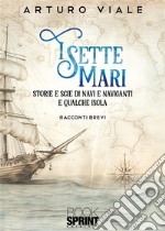 I sette mari. Storie e scie di navi e naviganti e qualche isola libro