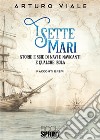 I sette mari. Storie e scie di navi e naviganti e qualche isola libro di Viale Arturo