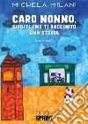 Caro nonno, siediti che ti racconto una storia libro di Milani Michela