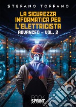 La sicurezza informatica per l'elettricista. Vol. 2: Advanced libro