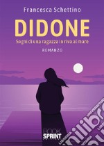 Didone. Sogni di una ragazza in riva al mare libro