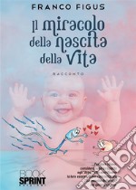 Il miracolo della nascita della vita libro