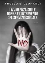 La violenza sulle donne e l'intervento del servizio sociale libro