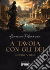 A tavola con gli Dei libro di Filomarino Arianna