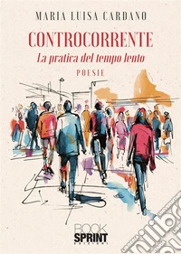 Controcorrente. La pratica del tempo lento libro