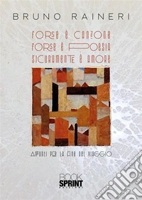 Forse è canzone. Forse è poesia. Sicuramente è amore