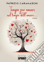 Tempo per amare nel tempo dell'amore... libro