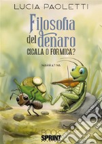 Filosofia del denaro. Cicala o formica? libro