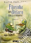 Filosofia del denaro. Cicala o formica? libro di Paoletti Lucia