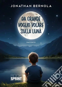 Da grande voglio volare sulla luna libro