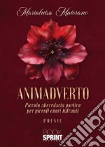 Animadverto. Piccolo abecedario poetico per piccoli cuori infranti