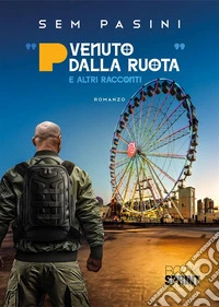 «P venuto dalla ruota» e altri racconti libro