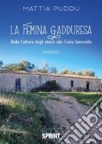 La femina Gadduresa. Dalla cultura degli stazzi alla Costa Smeralda libro