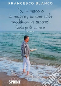 Io, il mare e la musica, in una nota racchiusa in amore! libro