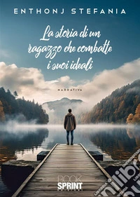 La storia di un ragazzo che combatte per i suoi ideali libro