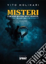 Misteri. I grandi misteri dell'umanità. I piccoli grandi misteri italiani libro