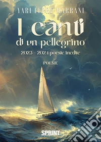 I canti di un pellegrino. 2023-2024 poesie inedite libro