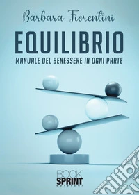 Equilibrio. Manuale del benessere in ogni parte libro