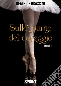 Sulle punte del coraggio libro