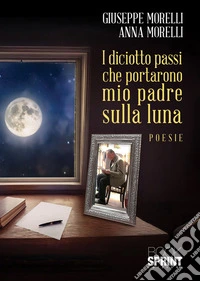 I diciotto passi che portarono mio padre sulla luna libro