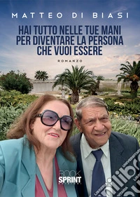 Hai tutto nelle tue mani per diventare la persona che vuoi essere libro