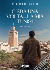 C'era una volta... La mia Tunisi libro