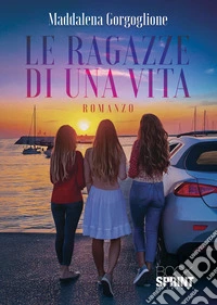 Le ragazze di una vita libro