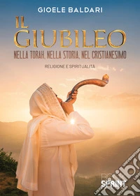 Il Giubileo. Nella Torah, nella storia, nel cristianesimo libro