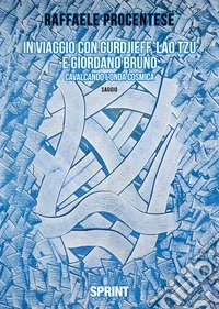 In viaggio con Gurdjieff, Lao Tzu e Giordano Bruno. Cavalcando l'onda cosmica libro