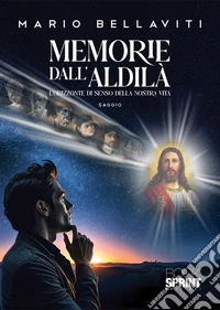 Memorie dall'aldilà. L'orizzonte di senso della nostra vita libro
