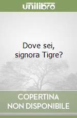 Dove sei, signora Tigre? libro