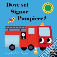 Dove sei, signor Pompiere? Ediz. a colori libro