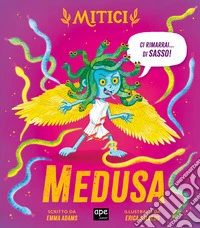 Medusa. Mitici. Ediz. a colori libro