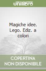 Magiche idee. Lego. Ediz. a colori