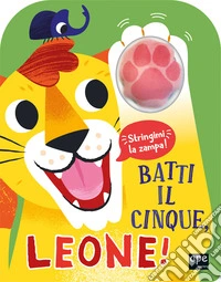 Batti il cinque, leone! Ediz. illustrata libro