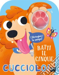 Batti il cinque, cucciolo! Ediz. illustrata libro