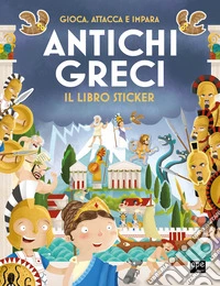 Antichi greci. Gioca, attacca e impara. Il libro sticker libro