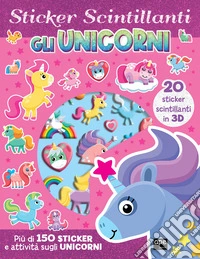 Unicorni. Gli sticker scintillanti. Ediz. illustrata libro