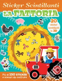 La fattoria. Gli sticker scintillanti. Ediz. illustrata libro