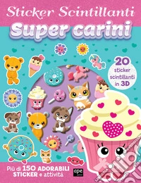 Super carini. Gli sticker scintillanti. Ediz. illustrata libro