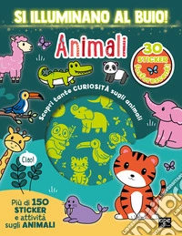 Animali. Si illuminano al buio! Ediz. a colori libro