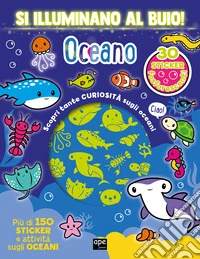 Oceano. Si illuminano al buio! Ediz. a colori libro