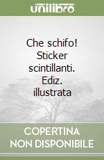 Che schifo! Sticker scintillanti. Ediz. illustrata libro