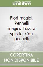 Fiori magici. Pennelli magici. Ediz. a spirale. Con pennelli libro